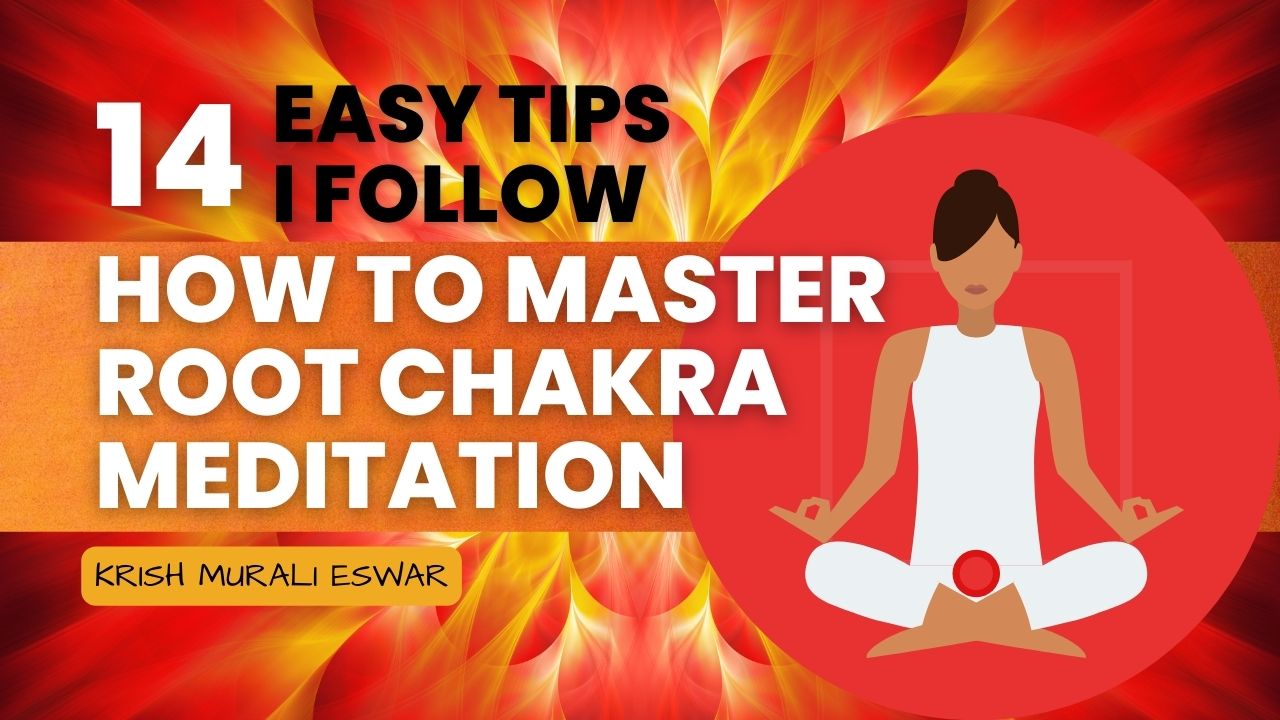 How to Master Root Chakra Meditation – 14 Easy Tips I Follow - Krish ...