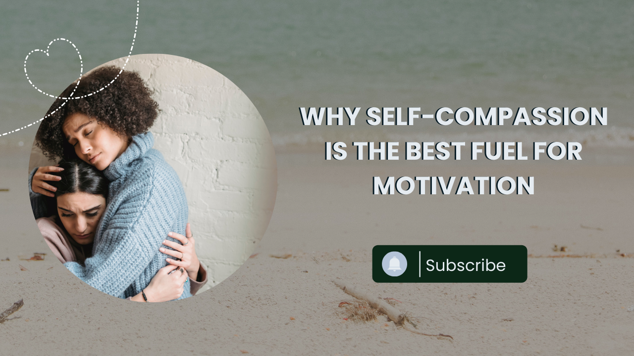 Self-Compassion Is Your Best Way to Motivate Yourself. — Pure Ritam